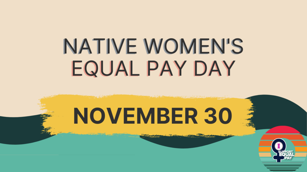 Native Women's Equal Pay Day Nov. 30