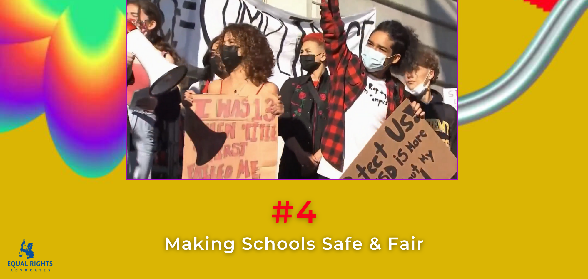 Mustard yellow image with silver chrome swirl and a psychedelic rainbow flower. At the top, a photo showing students wearing masks and protesting outside, holding signs about their safety and rights. One student's fist is raised in the air. Underneath, text: #4 Making Schools Safe & Fair
