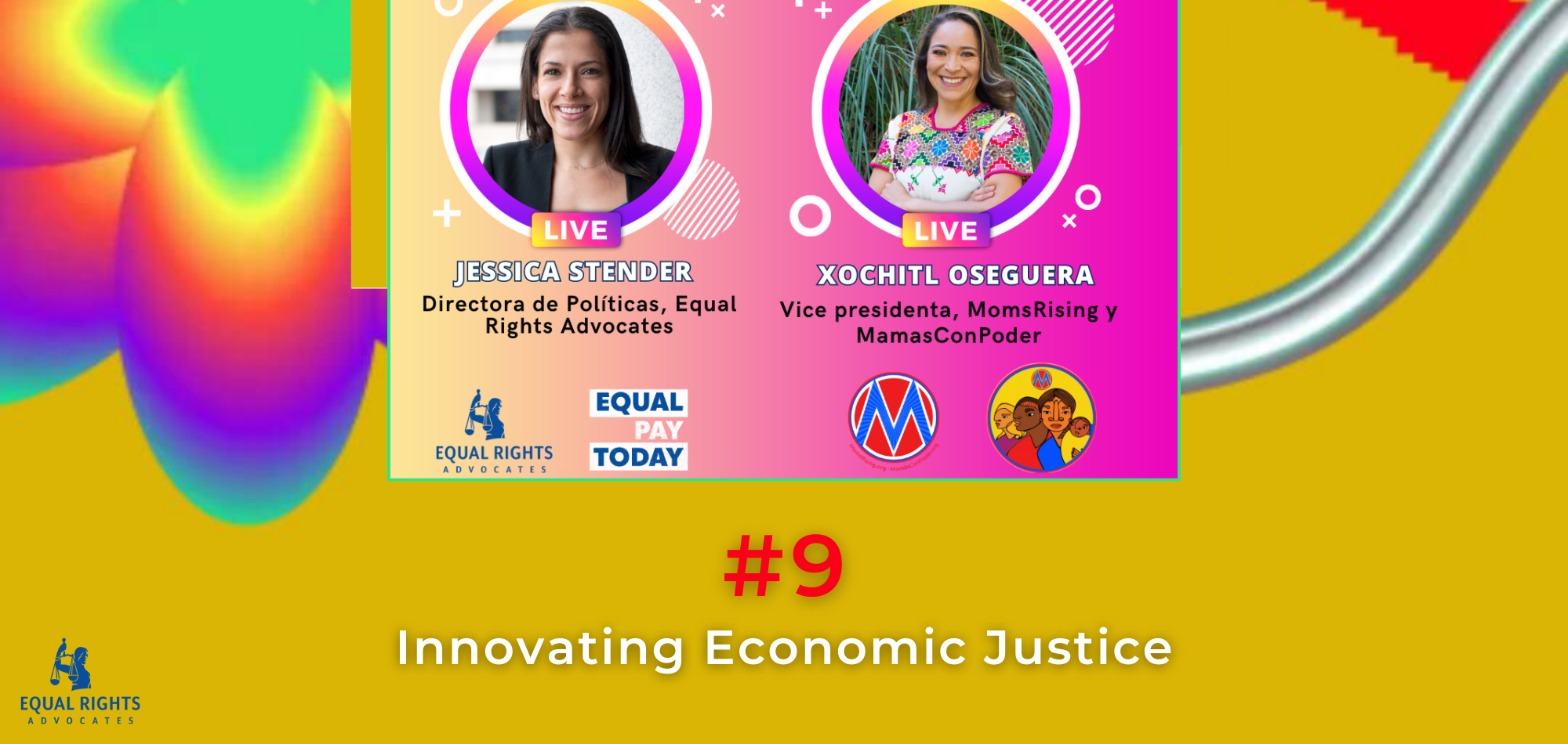 A mustard yellow image with a psychedelic rainbow flower, a chrome silver line. At the top, a photo marketing image for a Latina Equal Pay Day Instagram Live event featuring two speakers; Underneath, text: #9 Innovating Economic Justice