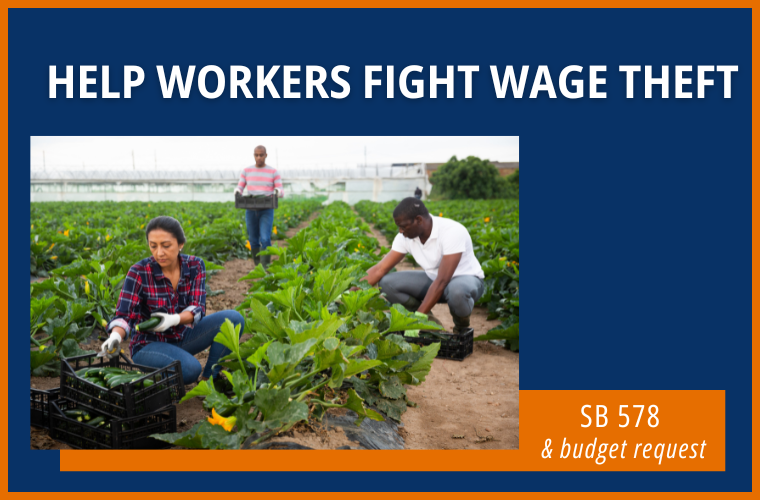 Help workers fight wage theft and abuse - SB 578 and budget request